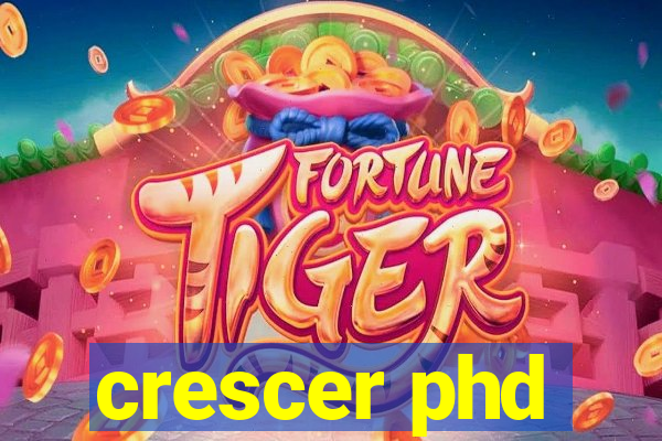 crescer phd