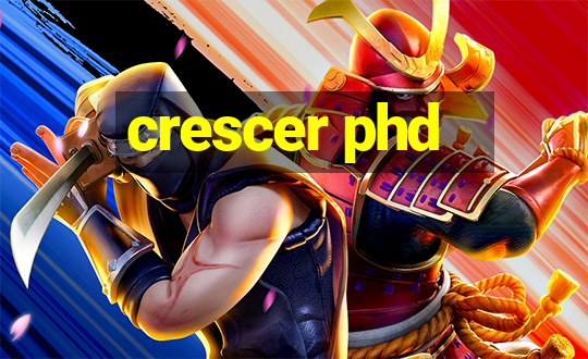 crescer phd