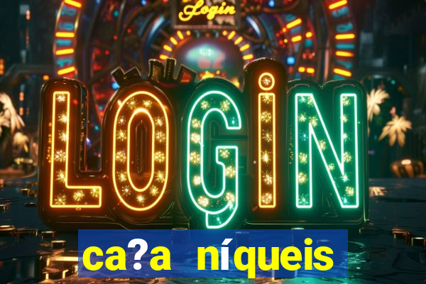 ca?a níqueis online casino