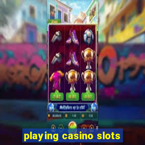 playing casino slots