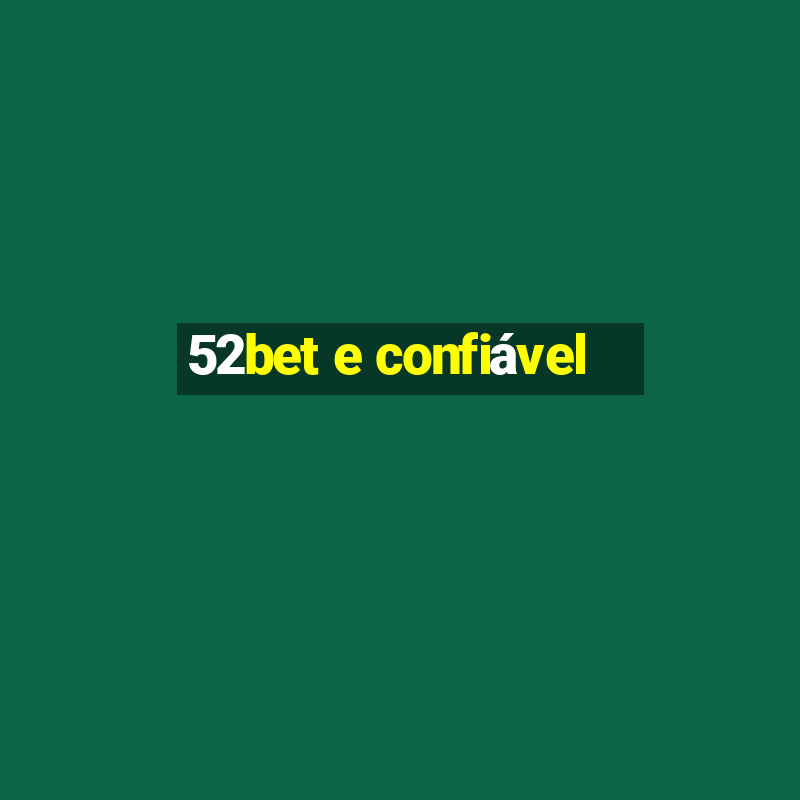 52bet e confiável