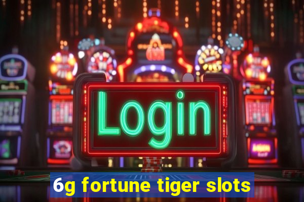 6g fortune tiger slots