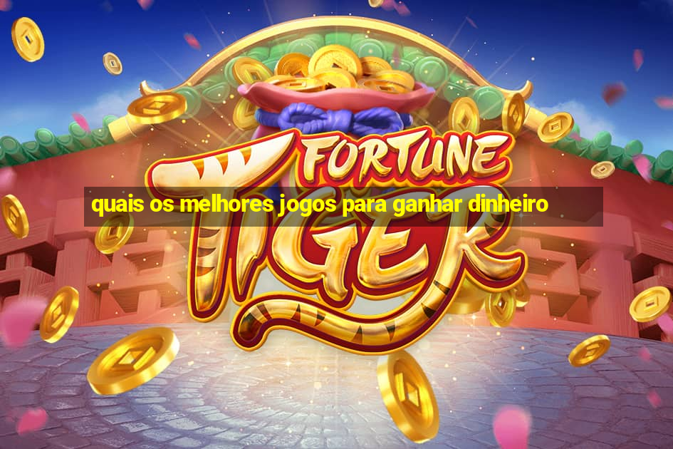 quais os melhores jogos para ganhar dinheiro