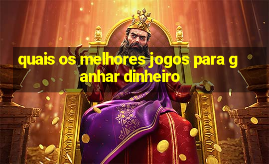 quais os melhores jogos para ganhar dinheiro