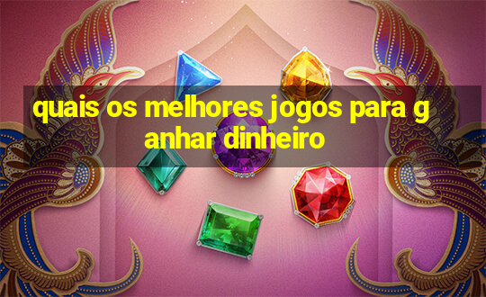 quais os melhores jogos para ganhar dinheiro