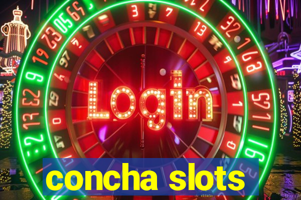 concha slots