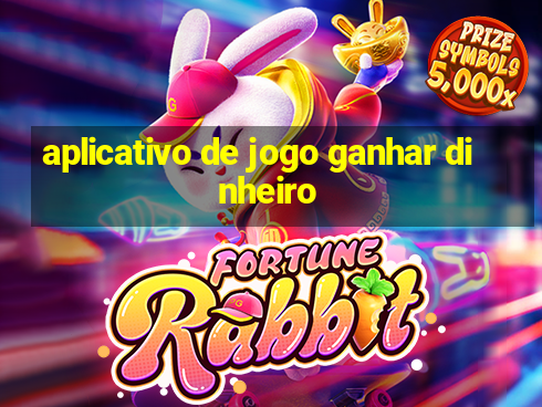 aplicativo de jogo ganhar dinheiro