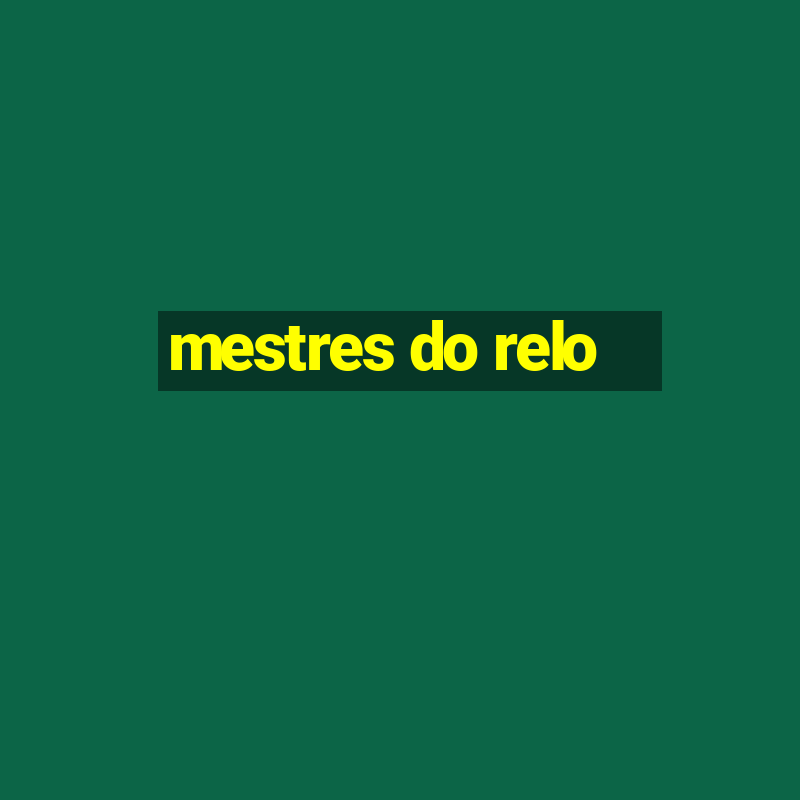 mestres do relo