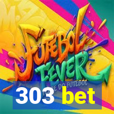 303 bet