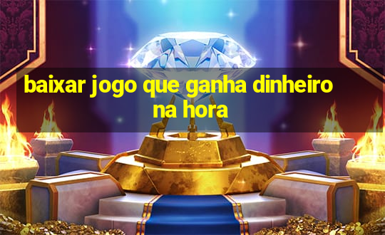 baixar jogo que ganha dinheiro na hora