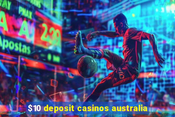 $10 deposit casinos australia