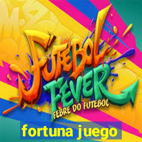 fortuna juego