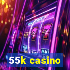 55k casino