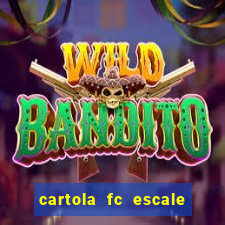 cartola fc escale seu time