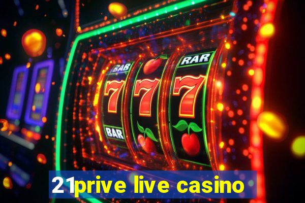 21prive live casino