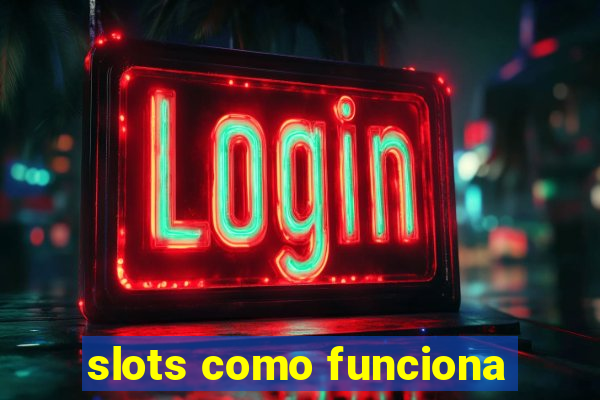 slots como funciona