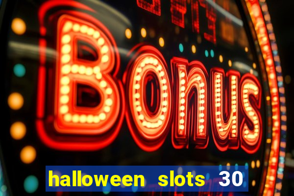 halloween slots 30 linhas multi jogos