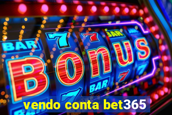 vendo conta bet365