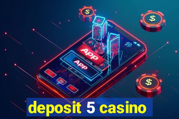 deposit 5 casino