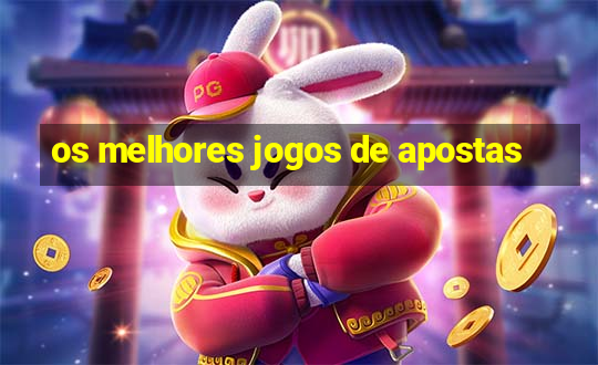 os melhores jogos de apostas