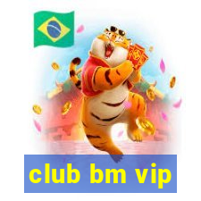 club bm vip