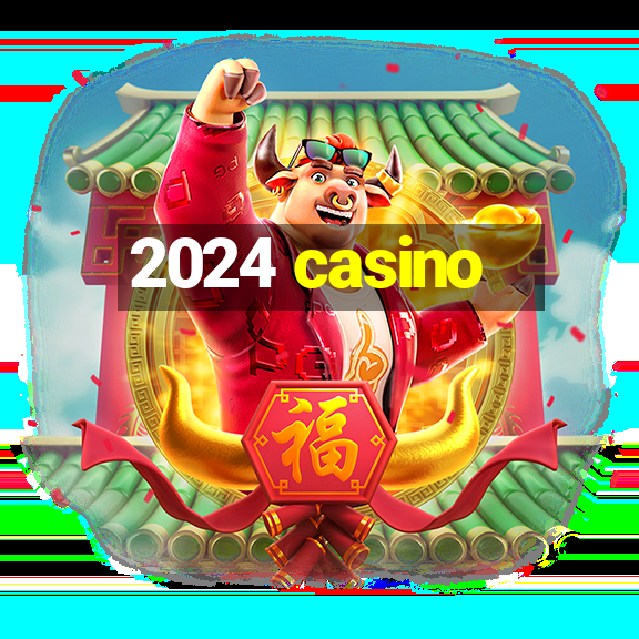 2024 casino