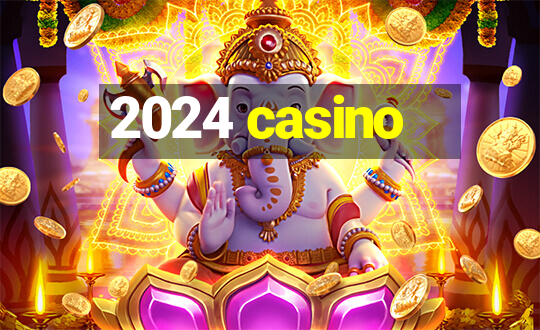 2024 casino