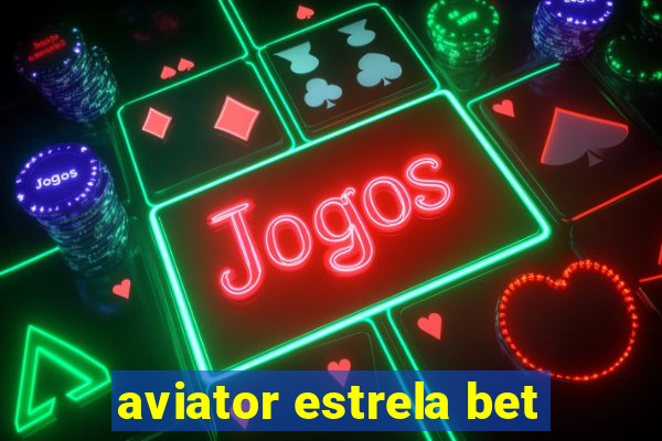 aviator estrela bet