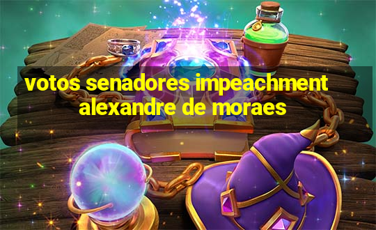 votos senadores impeachment alexandre de moraes