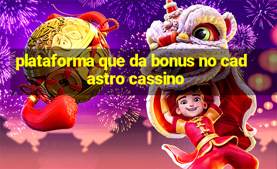 plataforma que da bonus no cadastro cassino