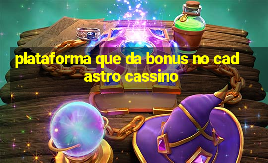 plataforma que da bonus no cadastro cassino