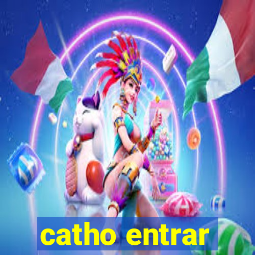 catho entrar