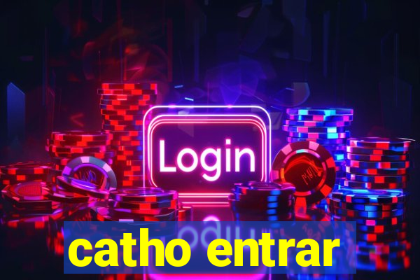 catho entrar