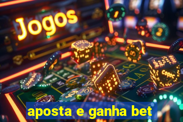 aposta e ganha bet