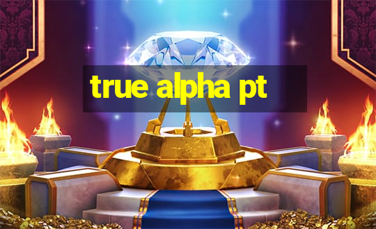 true alpha pt