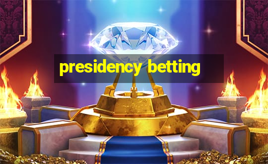 presidency betting