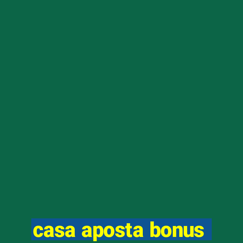 casa aposta bonus