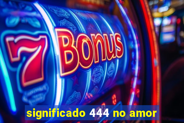 significado 444 no amor