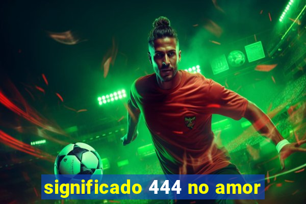 significado 444 no amor