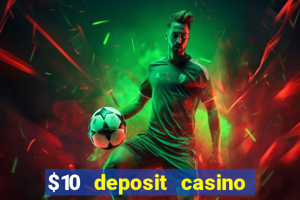 $10 deposit casino real money