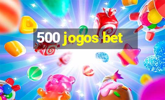 500 jogos bet