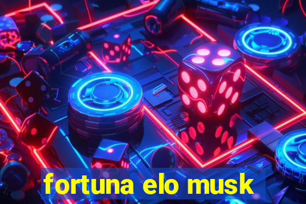 fortuna elo musk