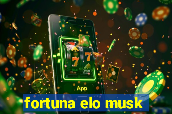 fortuna elo musk