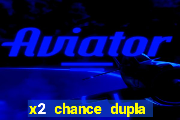 x2 chance dupla como funciona