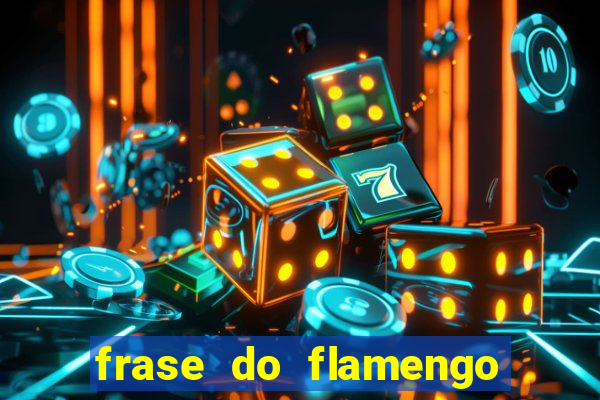 frase do flamengo para foto