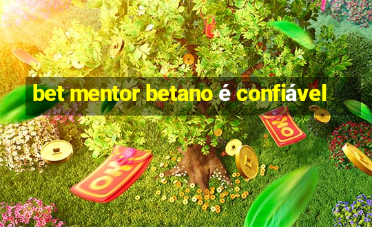 bet mentor betano é confiável