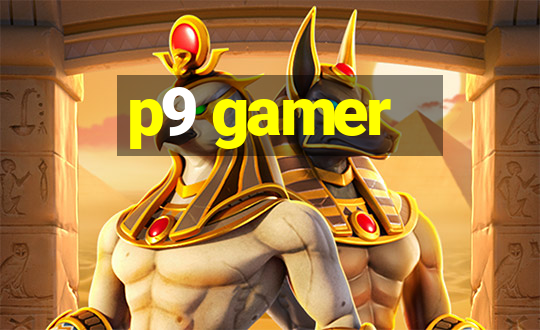 p9 gamer