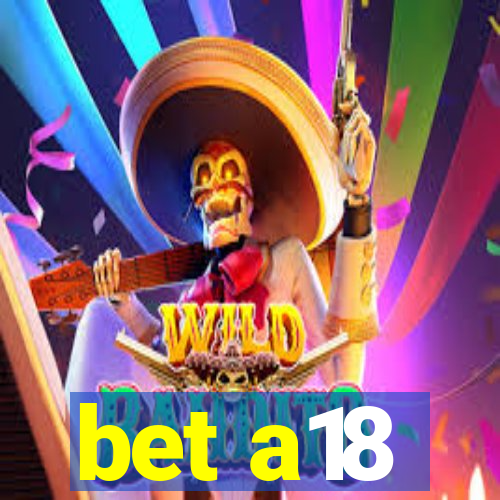 bet a18