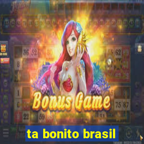 ta bonito brasil