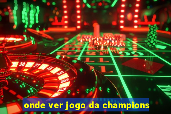 onde ver jogo da champions